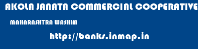 AKOLA JANATA COMMERCIAL COOPERATIVE BANK  MAHARASHTRA WASHIM    banks information 